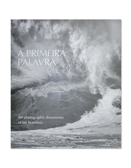  JAIR BORTOLETO A PRIMEIRA PALAVRA - THE PHOTOGRAPHIC DREAMSCAPES